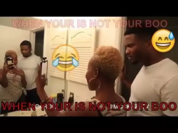 Video: WHEN YOUR BOO IS NOT YOUR BOO  (COMEDY SKIT) - Latest 2018 Nigerian Comedy